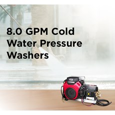 8.0 GPM Cold Water Pressure Washers